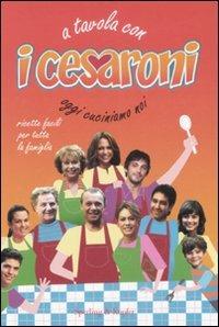A tavola con i Cesaroni. Oggi cuciniamo noi. Ediz. illustrata - Francesca Boselli - copertina