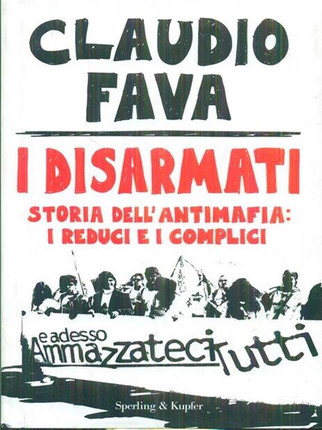 I disarmati. Storia dell'antimafia: i reduci e i complici - Claudio Fava - 6