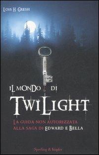 Il mondo di Twilight - Lois H. Gresh - copertina