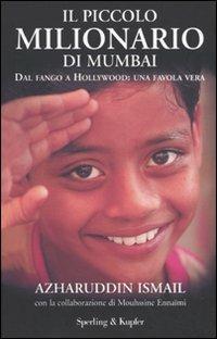 Il piccolo milionario di Mumbai. Dal fango a Hollywood: una favola vera - Azharuddin M. Ismail,Mouhssine Ennaimi - copertina