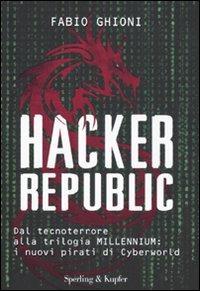 Hacker republic. Dal tecnoterrore alla trilogia Millennium: i nuovi pirati di Cyberworld - Fabio Ghioni - copertina