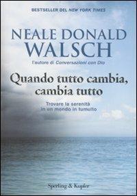 Quando tutto cambia, cambia tutto - Neale Donald Walsch - copertina