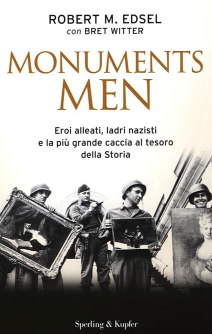 Monuments men. Eroi alleati, ladri nazisti e la più grande caccia al tesoro della storia - Robert M. Edsel,Bret Witter - copertina