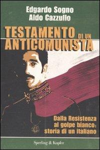 Testamento di un anticomunista. Dalla Resistenza al golpe bianco: storia di un italiano - Aldo Cazzullo,Edgardo Sogno - 4