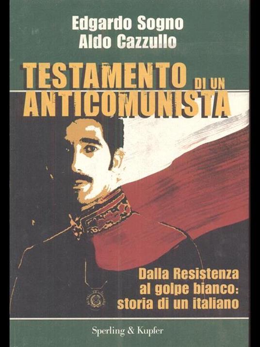 Testamento di un anticomunista. Dalla Resistenza al golpe bianco: storia di un italiano - Aldo Cazzullo,Edgardo Sogno - copertina