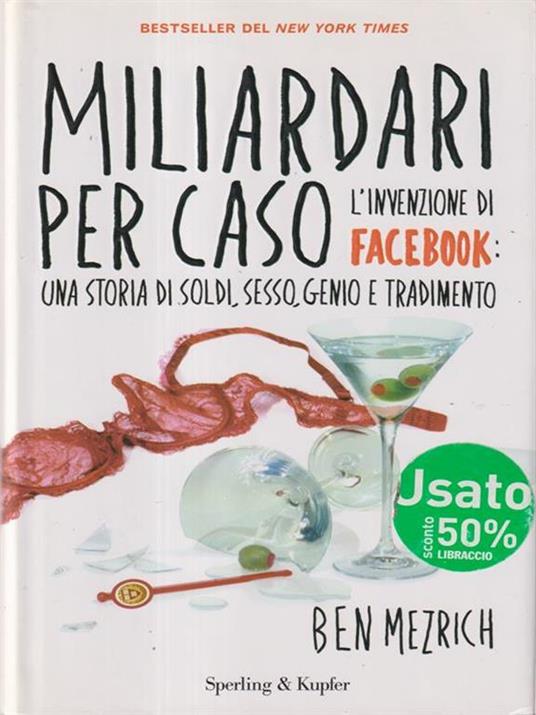 Miliardari per caso. L'invenzione di Facebook: una storia di soldi, sesso, genio e tradimento - Ben Mezrich - 3