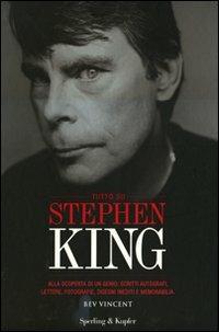 Tutto su Stephen King. Alla scoperta di un genio: scritti autografi, lettere, fotografie, disegni inediti e memorabilia. Ediz. illustrata - Bev Vincent - copertina