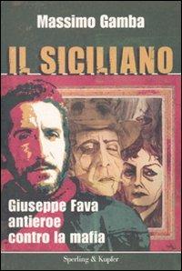 Il siciliano. Giuseppe Fava, antieroe contro la mafia - Massimo Gamba - copertina