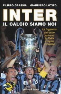 Inter. Il calcio siamo noi - Filippo Grassia,Gianpiero Lotito - copertina