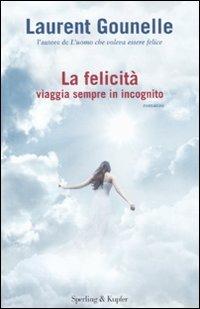 La felicità viaggia sempre in incognito - Laurent Gounelle - copertina