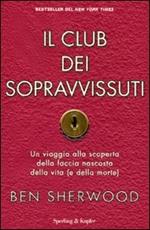 Il club dei sopravvissuti. Un viaggio alla scoperta della faccia nascosta della vita (e della morte)