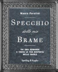 Specchio delle mie brame. Fai una domanda e trova la tua risposta nelle favole - Maura Parolini - copertina