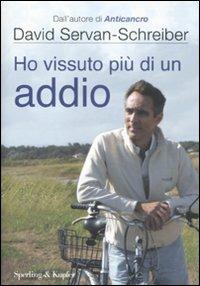 Ho vissuto più di un addio - David Servan-Schreiber,Ursula Gauthier - 2