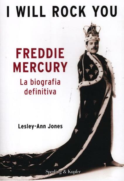 I will rock you. Freddie Mercury. La biografia definitiva - Lesley-Ann Jones - copertina