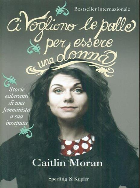 Ci vogliono le palle per essere una donna - Caitlin Moran - 6