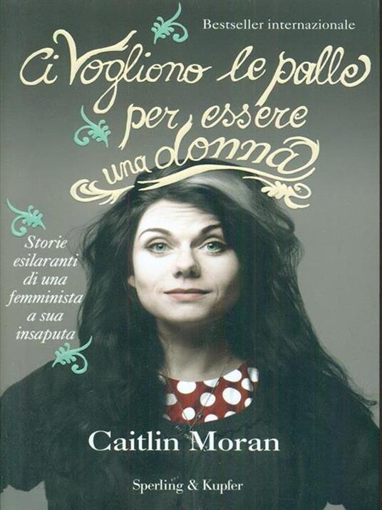 Ci vogliono le palle per essere una donna - Caitlin Moran - 5