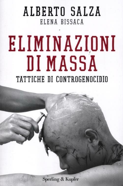 Eliminazioni di massa. Tattiche di controgenocidio - Alberto Salza,Elena Bissaca - copertina