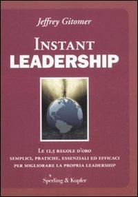 Instant leadership. Le 12,5 regole d'oro semplici, pratiche, essenziali ed efficaci per migliorare la propria leadership - Jeffrey Gitomer - copertina