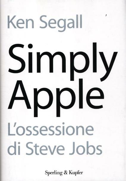Simply Apple. L'ossessione di Steve Jobs - Ken Segall - copertina