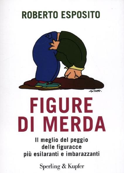 Figure di merda. Il meglio del peggio delle figuracce più esilaranti e imbarazzanti - Roberto Esposito - copertina