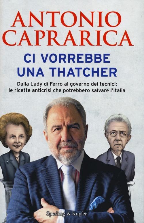 Ci vorrebbe una Thatcher - Antonio Caprarica - copertina