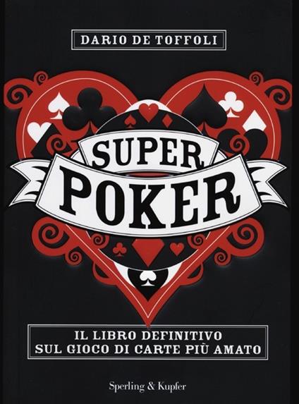 Superpoker. Il libro definitivo sul gioco di carte più amato - Dario De Toffoli - copertina