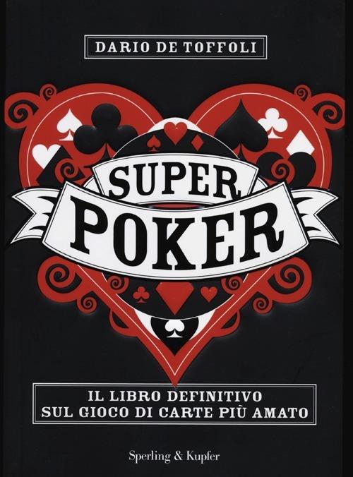 Superpoker. Il libro definitivo sul gioco di carte più amato - Dario De Toffoli - copertina