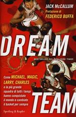 Dream team. Come Michael, Magic, Larry, Charles e la più grande squadra di tutti i tempi hanno conquistato il mondo e cambiato il basket per sempre