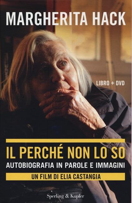 Il perché non lo so. Autobiografia in parole e immagini. Con DVD - Margherita Hack - copertina