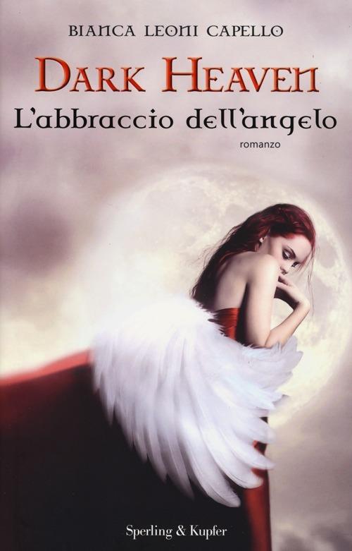 L'abbraccio dell'angelo. Dark heaven - Bianca Leoni Capello - copertina