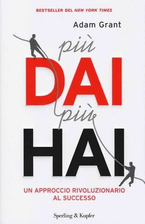Più dai più hai. Un approccio rivoluzionario al successo - Adam Grant - copertina