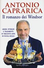 Il romanzo dei Windsor. Amori, intrighi e tradimenti in trecento anni di favola reale