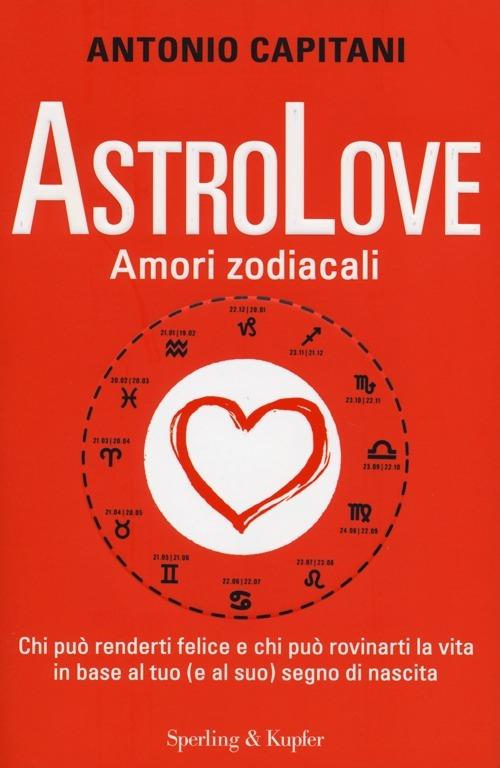 AstroLove. Amori zodiacali - Antonio Capitani - copertina