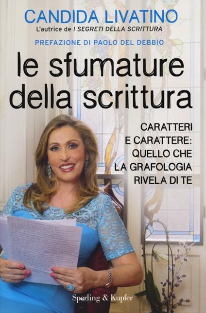 Le sfumature della scrittura. Caratteri e carattere: quello che la grafologia rivela di te - Candida Livatino - copertina