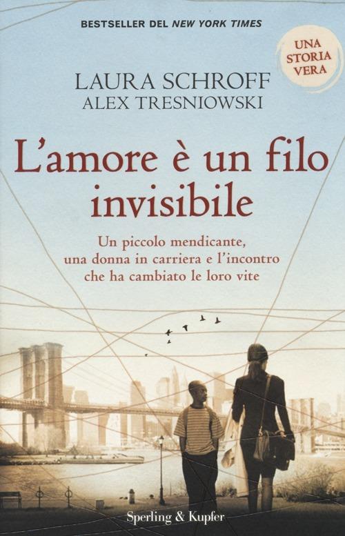 L'amore è un filo invisibile - Laura Schroff,Alex Tresniowski - copertina