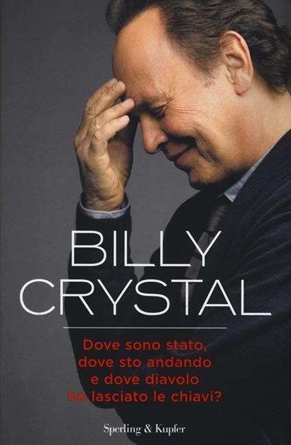 Dove sono stato, dove sto andando e dove diavolo ho lasciato le chiavi? - Billy Crystal - copertina