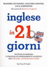 Inglese in 21 giorni. Tecniche di memoria e strategie di apprendimento avanzato per scrivere, capire e farsi capire