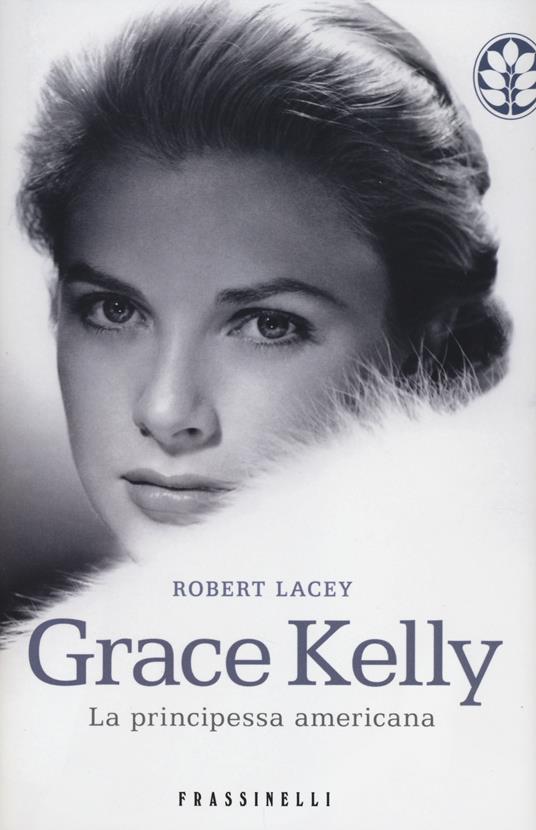 Grace Kelly. La principessa americana - Robert Lacey - copertina