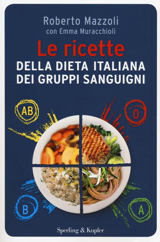 Le ricette della dieta italiana dei gruppi sanguigni - Roberto Mazzoli,Emma Muracchioli - copertina