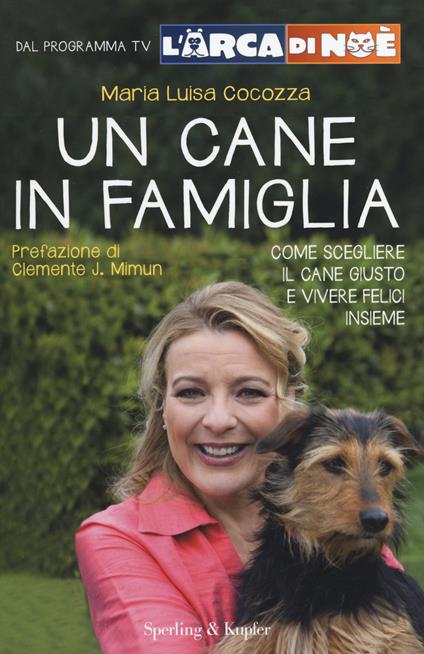 Un cane in famiglia. Come scegliere il cane giusto e vivere felici insieme. L'arca di Noè - M. Luisa Cocozza - copertina