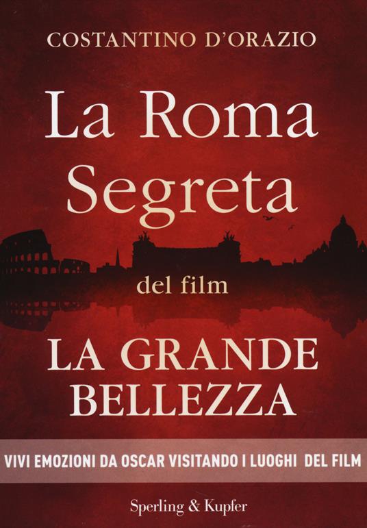La Roma segreta del film La Grande Bellezza - Costantino D'Orazio - copertina