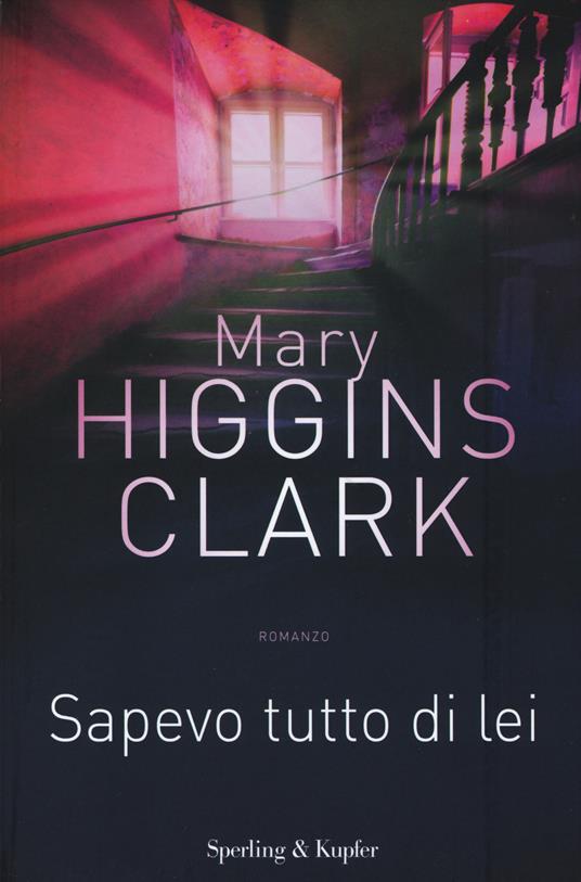 Sapevo tutto di lei. Con gadget - Mary Higgins Clark - copertina