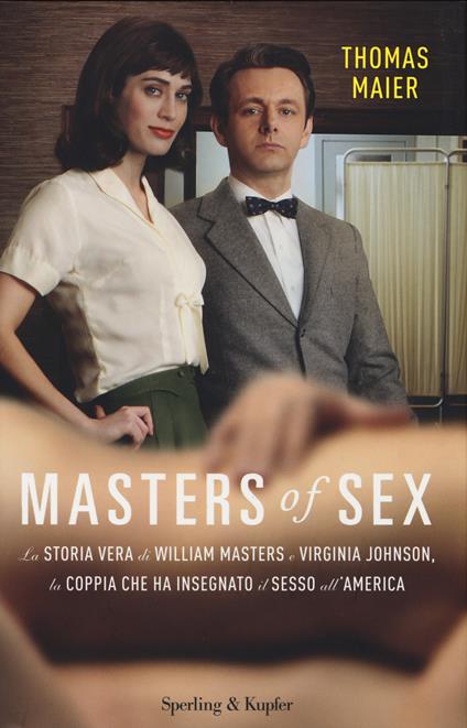 Masters of sex. La storia vera di William Masters e Virginia Johnson, la coppia che ha insegnato il sesso all'America - Thomas Maier - copertina