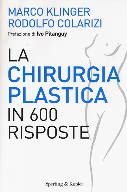 La chirurgia plastica in 600 risposte - Marco Klinger,Rodolfo Colarizi - copertina