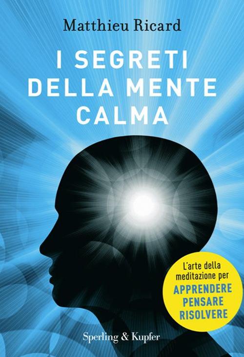 I segreti della mente calma - Matthieu Ricard,Sergio Orrao - copertina
