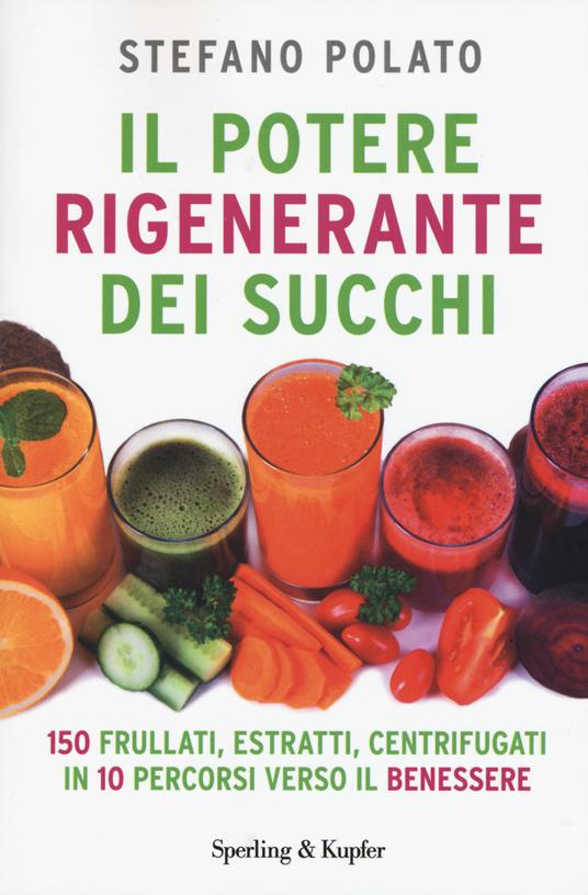 Il potere rigenerante dei succhi - Stefano Polato - copertina