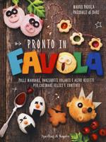 Pronto in favola. Polli mannari, panzerotti volanti e altre ricette per cucinare felici e contenti. Ediz. illustrata