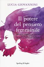 Il potere del pensiero femminile. Intuito, libertà, autostima: ritrova te stessa e vivi la vita che desideri