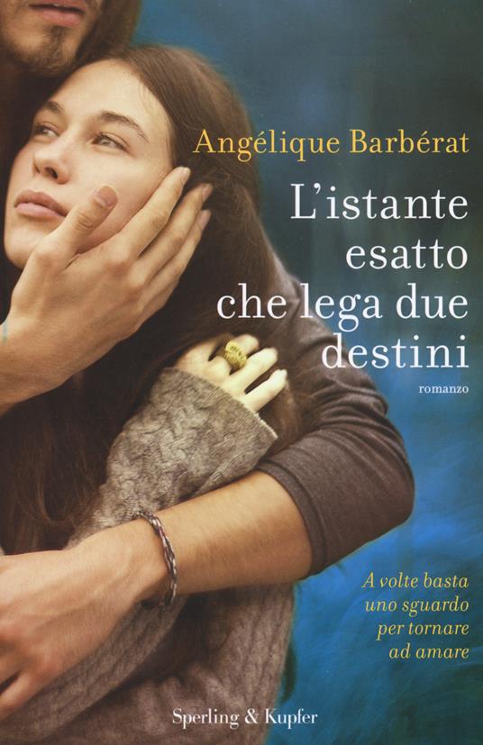 L' istante esatto che lega due destini. Con gadget - Angélique Barbérat - copertina