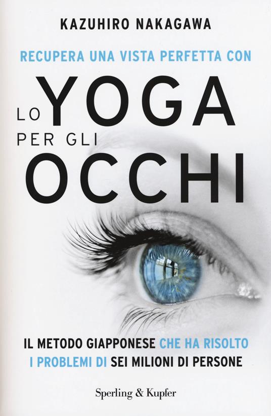 Recupera una vista perfetta con lo yoga per gli occhi - Kazuhiro Nakagawa - copertina